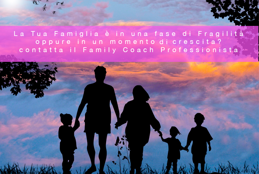 La Tua Famiglia è in una fase di Fragilità  oppure in un momento di crescita?  contatta il Family Coach Professionista